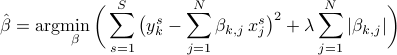  hat{beta} = arg!min_{beta}  bigg( sum_{s=1}^S big({y}^{s}_k- sum_{j=1}^N beta_{k,j},{x}^{s}_j big)^2+ lambda sum_{j=1}^N |beta_{k,j}| bigg) 